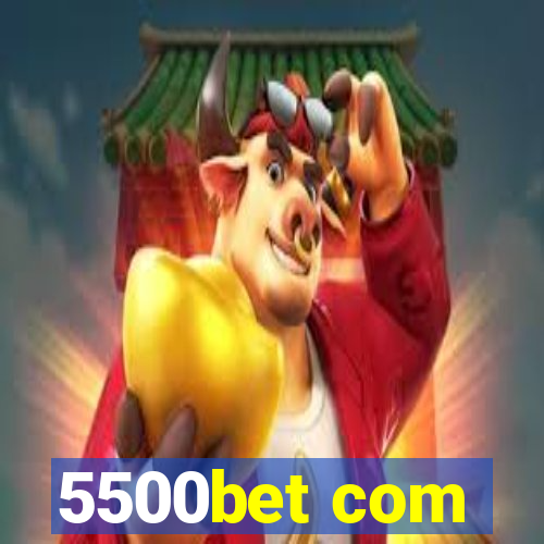 5500bet com